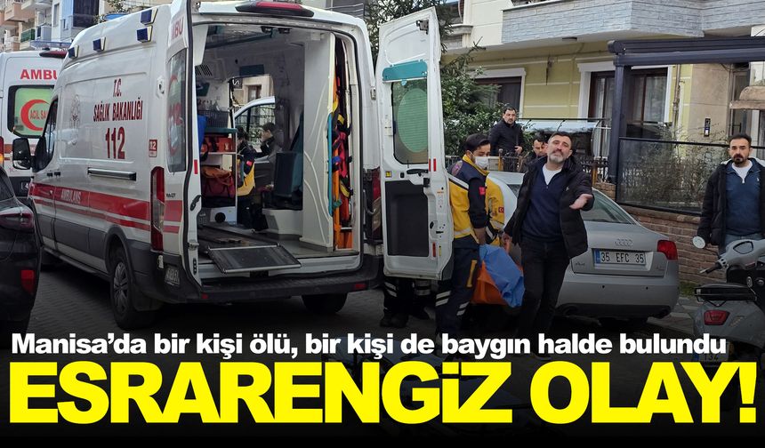 Manisa’da acı olay: Evde bir kişi ölü bulundu, eşi baygın halde hastaneye kaldırıldı