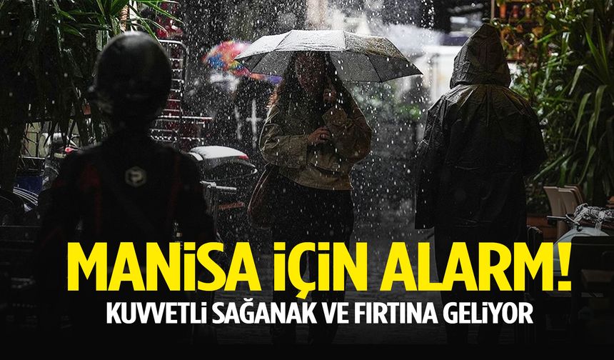 Manisa için alarm! Kuvvetli sağanak ve fırtına geliyor