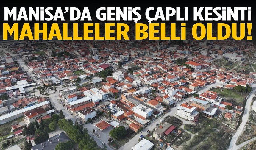 Manisa’da geniş çaplı kesinti! Saatler açıklandı…