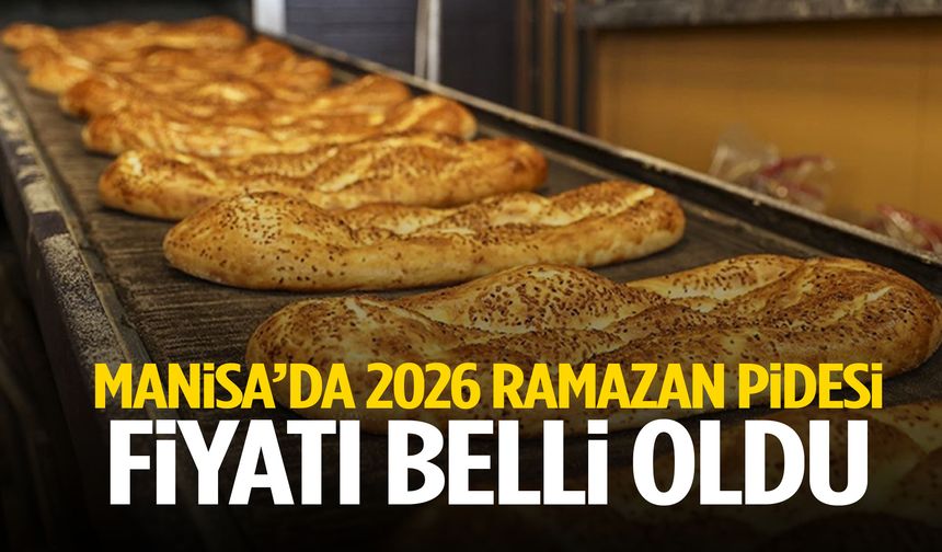 Manisa’da 2026 Ramazan pidesi fiyatı belli oldu!