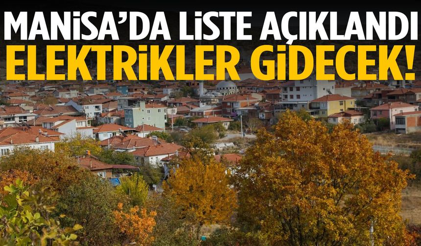 Manisa’da sabah başlayacak saatler sürecek… Liste açıklandı!