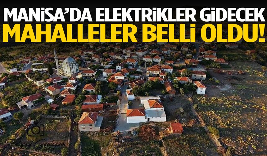 Manisa’da elektrikler gidecek! Mahalleler belli oldu
