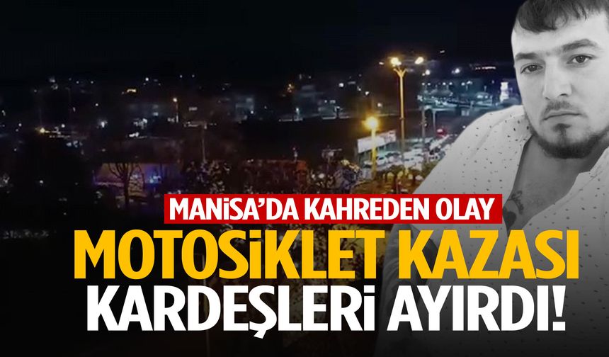 Manisa’da acı olay: Motosiklet kazası kardeşleri ayırdı!