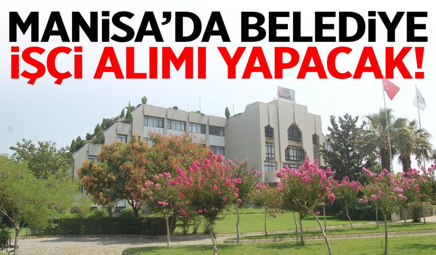 Manisa’da belediye 86 işçi alacak!