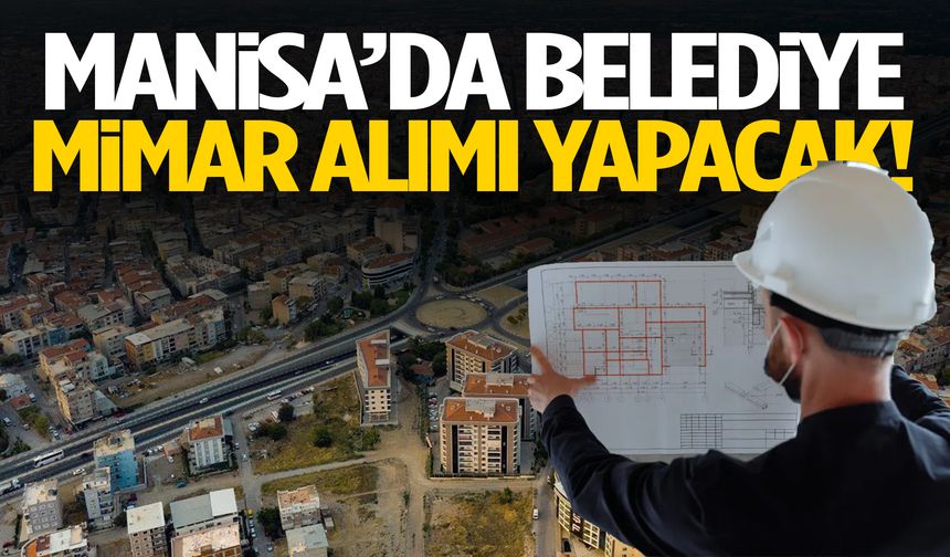 Manisa’da belediye Mimar alımı yapacak!