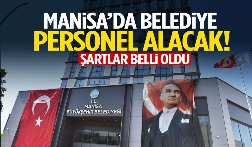 Manisa’da belediye personel alacak! Başvurular 1 gün sürecek…