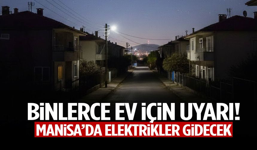 Manisa’da binlerce hane etkilenecek… Kesinti listesini şirket duyurdu!
