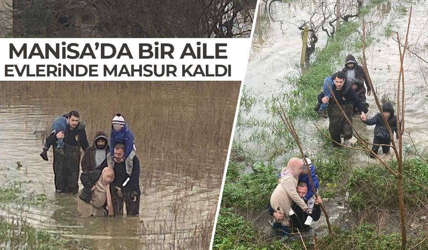 Manisa'da bir aile evlerinde mahsur kaldı!