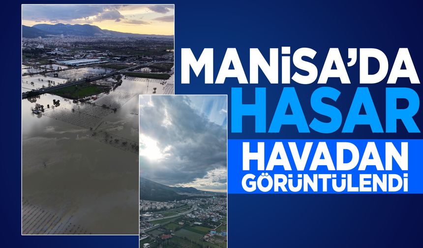 Manisa'da hasarın boyutu havadan görüntülendi