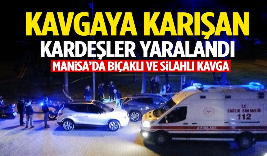 Manisa’da kavga kanlı bitti: İki kardeş yaralandı!