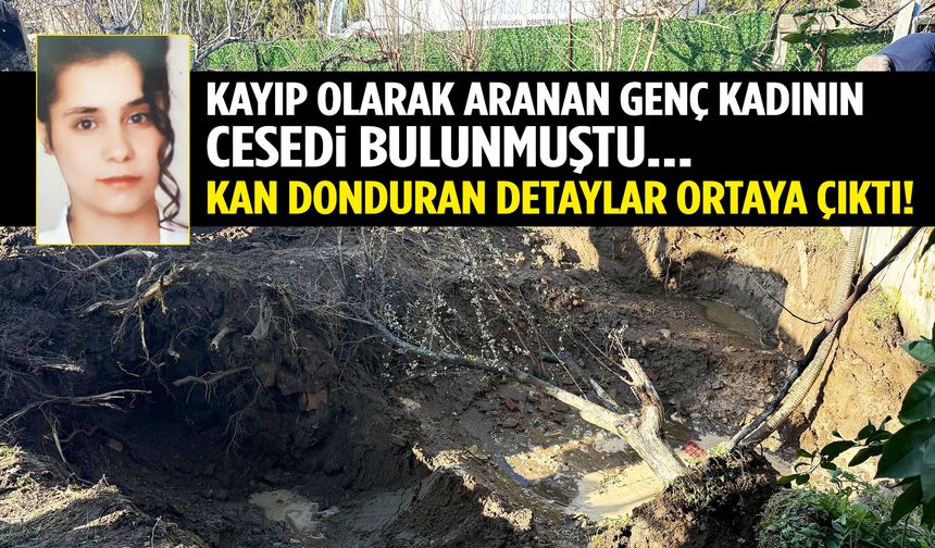Manisa’da kayıp olarak aranan genç kadının cesedi bulunmuştu… Kan donduran detaylar ortaya çıktı
