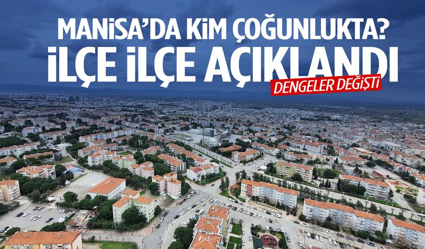 Manisa’da kim çoğunlukta? İlçe ilçe açıklandı!