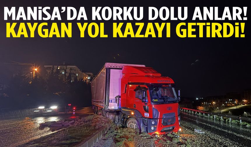 Manisa’da korku dolu anlar! Tır refüje çıktı…
