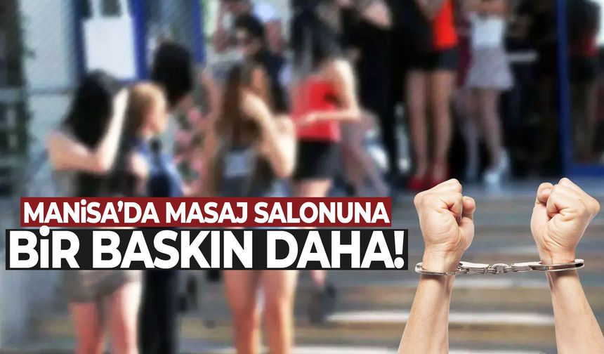 Manisa’da masaj salonuna bir baskın daha!