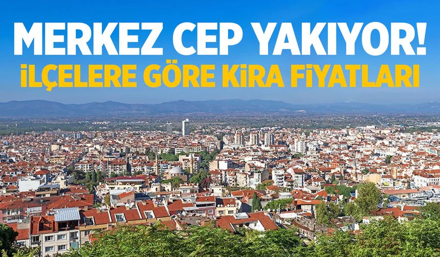 Manisa'da merkez cep yakıyor! İlçelere göre kira fiyatları...