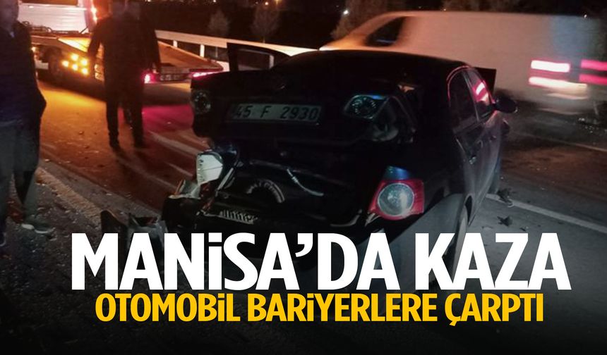 Manisa’da otomobil bariyerlere çarptı! Sürücü yaralandı