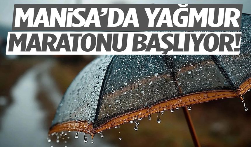 Manisa’da yağmur maratonu başlıyor! Şemsiyeleri hazırlayın...