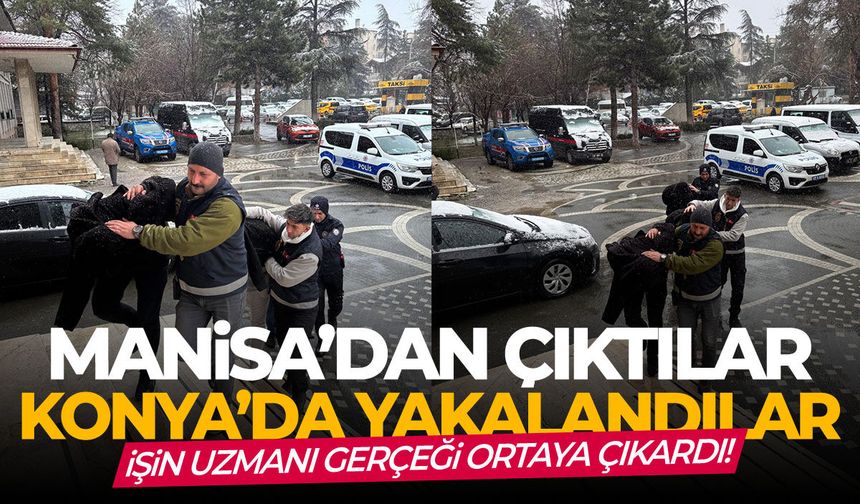 Manisa'dan çıktılar, Konya'da yakalandılar! İşin uzmanı gerçeği ortaya çıkardı!