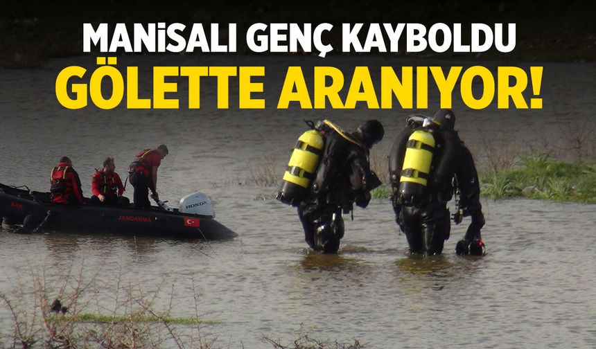 Manisalı genç kayboldu! Gölette aranıyor...