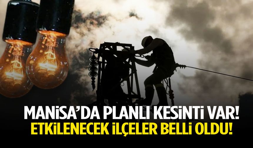 Manisalılar mumları yakın! Şirket saat verdi… Saatlerce olmayacak!