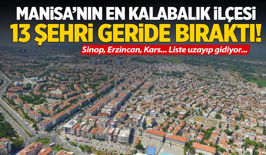 Manisa'nın en kalabalık ilçesi 13 şehri geride bıraktı!