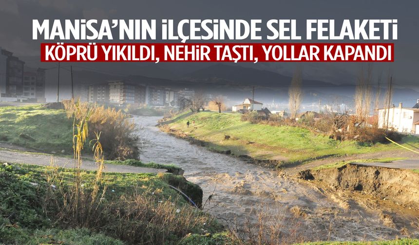 Manisa’nın ilçesinde sel felaketi hayatı felç etti!