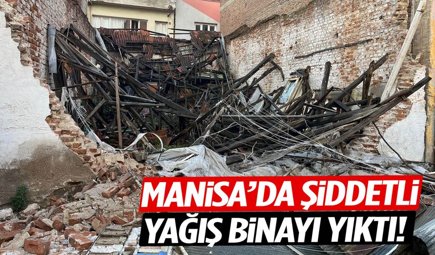 Manisa’da yağmur felaket getirdi! Bina yıkıldı…