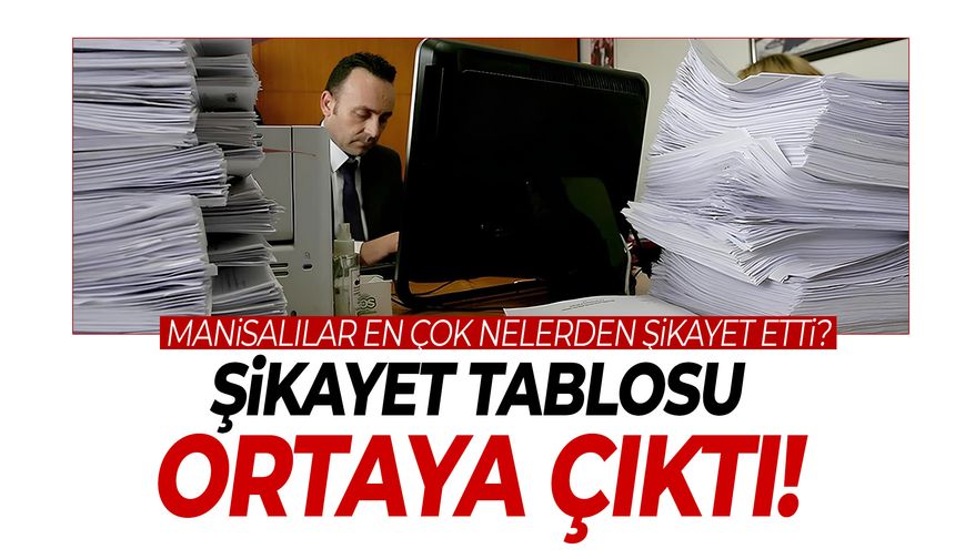 Manisa’nın şikayet tablosu ortaya çıktı!