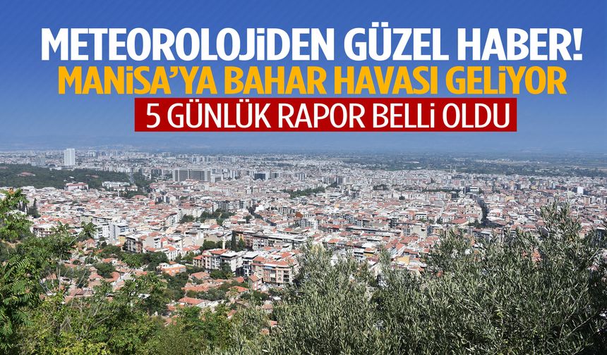Manisa’ya bahar havası geliyor!