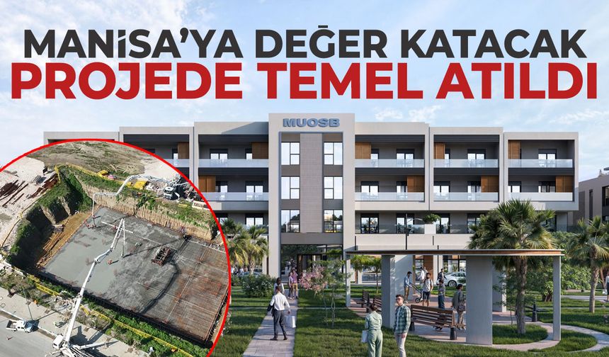 Manisa’ya değer katacak projede temel atıldı