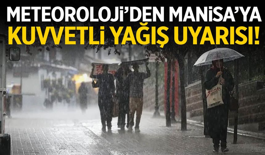 Meteoroloji’den Manisa’ya kuvvetli yağış uyarısı!