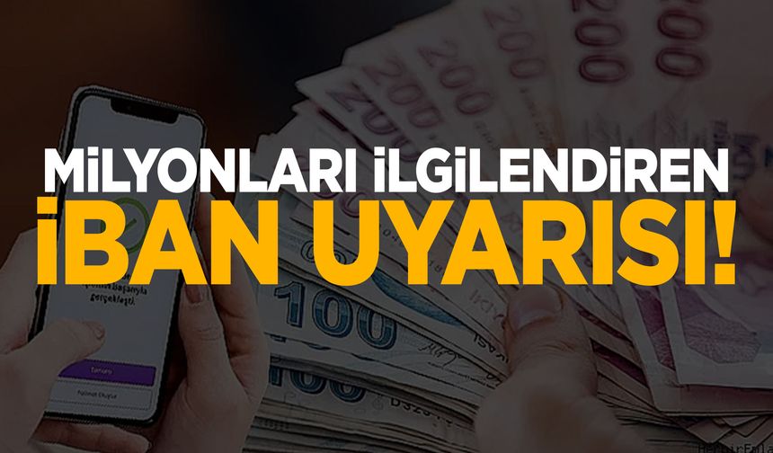 Milyonları ilgilendiren IBAN uyarısı!