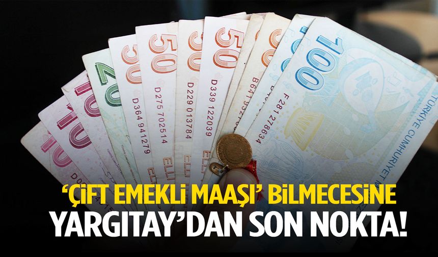 Milyonları ilgilendiriyor… Yargıtay ‘çift maaş’ bilmecesine son noktayı koydu!