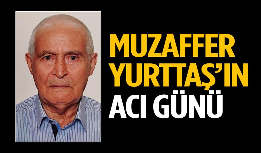 Muzaffer Yurttaş’ın acı günü! Babası hayatını kaybetti
