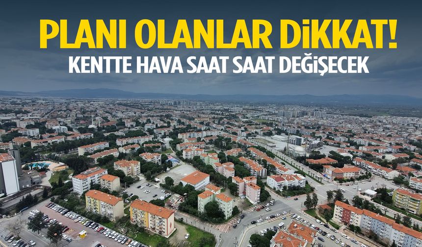 Planı olanlar dikkat! Manisa’da hava saat saat değişecek