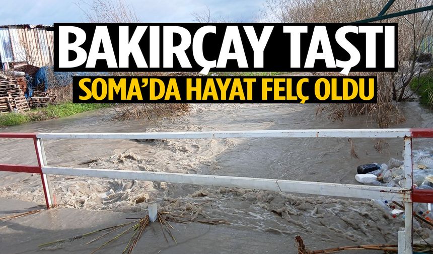 Sağanak Soma’yı vurdu! Bakırçay taştı, sokaklar sular altında kaldı!