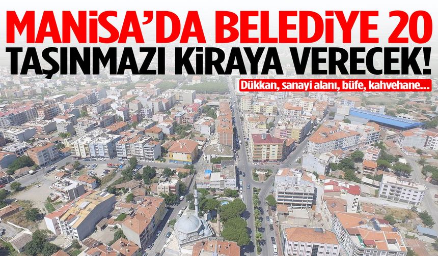 Manisa’da belediye 20 taşınmazı kiraya veriyor… Dükkan, sanayi alanı, büfe…