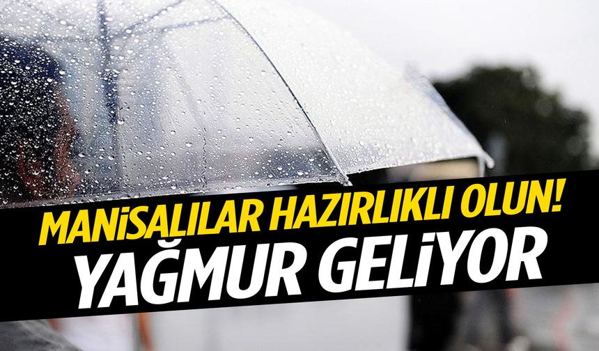 Şemsiyelerinizi hazırlayın… Manisa’ya yağmur geliyor