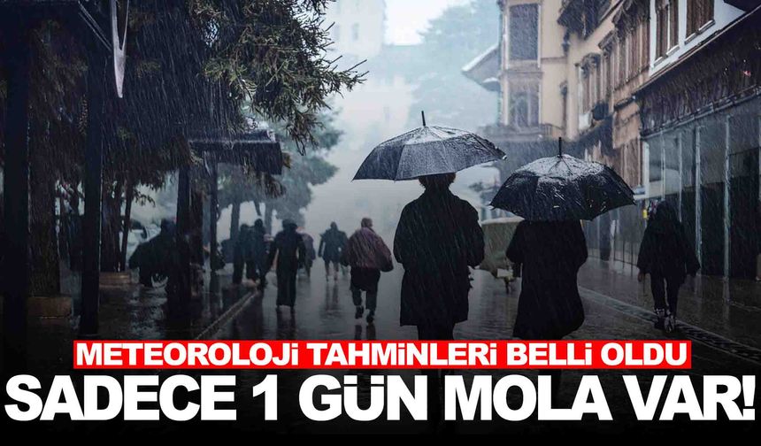 Tahminler belli oldu... Sadece 1 gün ara verecek!