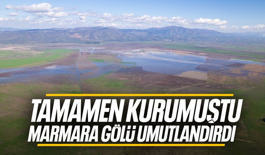 Tamamen kurumuştu... Marmara Gölü umutlandırdı!