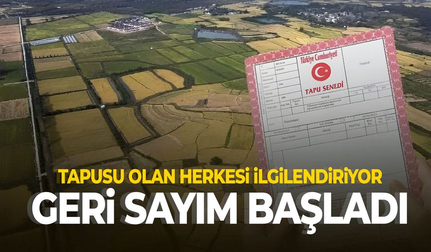 Tapusu olan herkesi ilgilendiriyor! Geri sayım başladı…