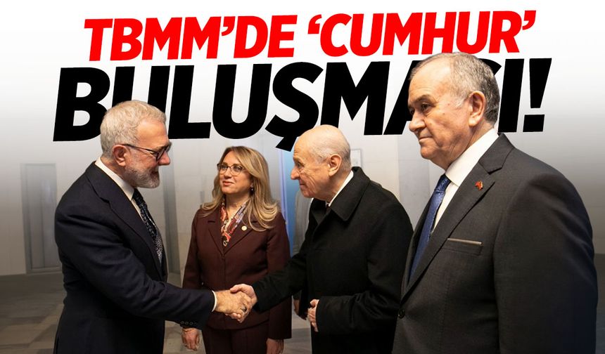 TBMM’de ‘Cumhur’ buluşması!