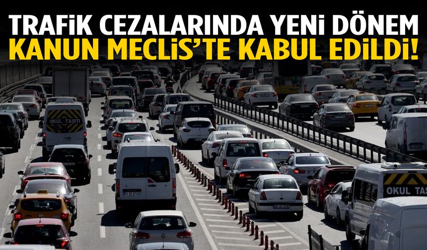 Trafik cezalarında yeni dönem: Kanun teklifi TBMM’de kabul edildi