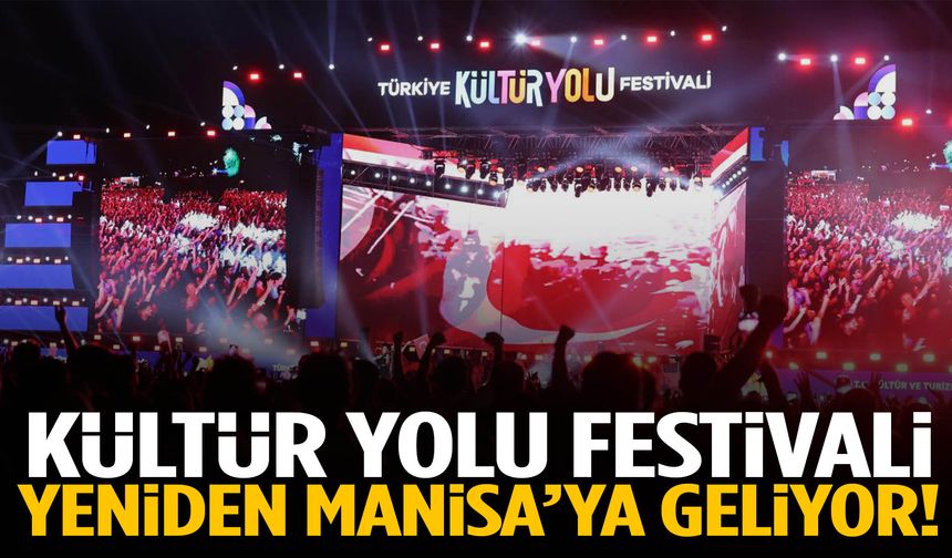 Kültür Yolu Festivali yeniden Manisa’ya geliyor!