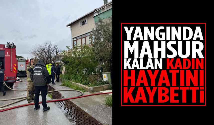 Yangında mahsur kalan kadın can verdi