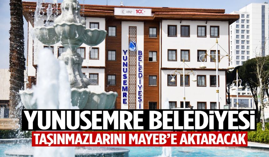 Yunusemre Belediyesi taşınmazlarını MAYEB’e aktaracak!