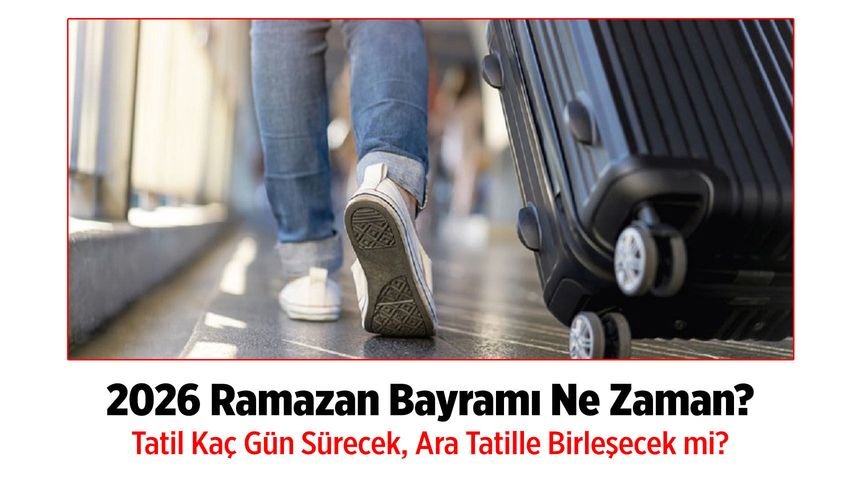 2026 Ramazan Bayramı Ne Zaman? Tatil Kaç Gün Sürecek, Ara Tatille Birleşecek mi?