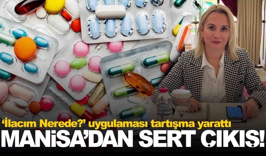 ‘İlacım Nerede?’ uygulaması tartışma yarattı... Manisa’dan sert çıkış!