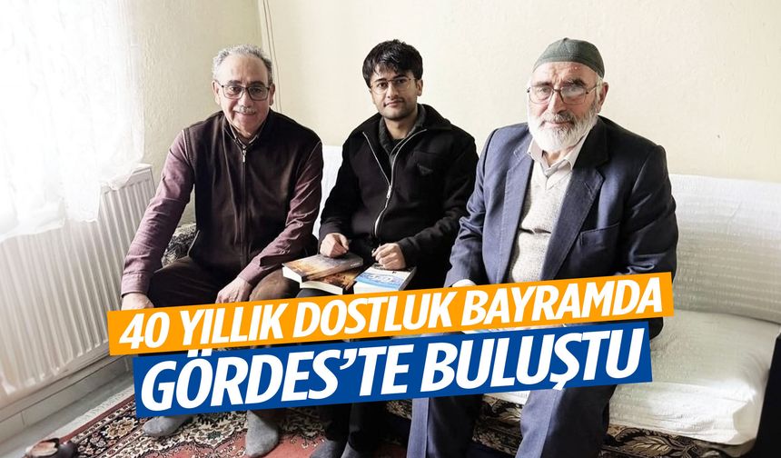 40 yıllık dostluk bayramda Gördes’te buluştu