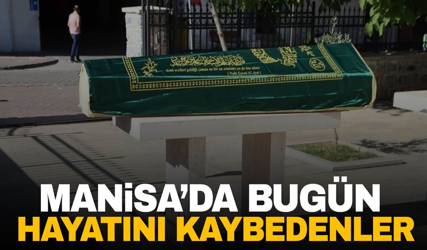 Manisa’da bugün 17 kişi öldü